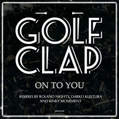 Golf Clap - On To You (Darko Kustura Remix)