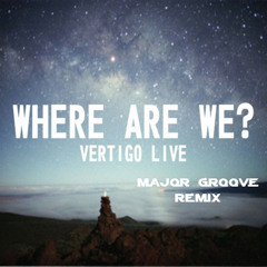 Vertigo - Where Are We -   (Major Groove remix )