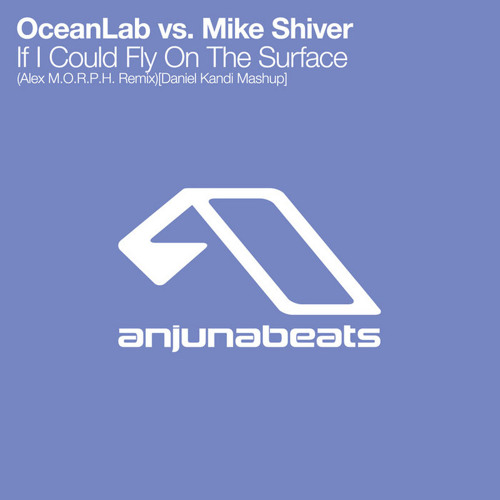 Oceanlab & Mike Shiver - If I Could Fly On The Surface (Daniel Kandi's Mashup)