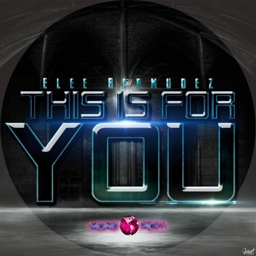 This is for you ( Elee Bermudez ) Original Mix. DEMO