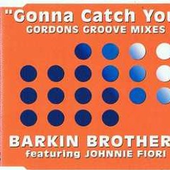 Barkin Brothers ft Johnnie Fiori - Gonna Catch You(Gordons Groove Club Mix)