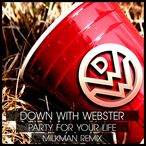 Down With Webster - Party For Your Life (Milkman Remix)
