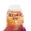 Odesza My Friends Never Die Mp3