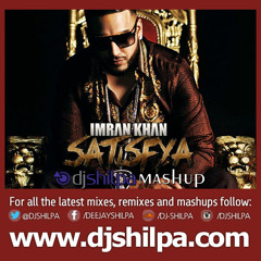 Satisfya, Imran Khan - DJ Shilpa Mashup