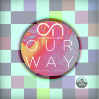 The Royal Concept - On Our Way (Oliver Nelson Remix)