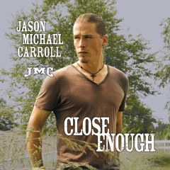 Jason Michael Carroll - Close Enough