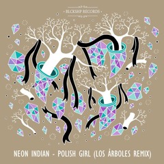 Neon Indian - Polish Girl (Los Árboles Remix)