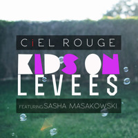 Ciel Rouge - Kids On Levees (Ft. Sasha Masakowski)