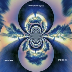 4 - I see a tree and it's me by The Psychedelic Squirrel