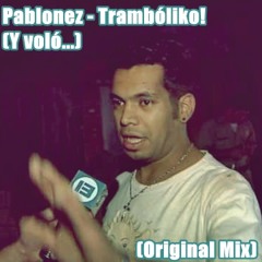 Pablonez - Tramboliko! (Y voló...) (Original Mix)