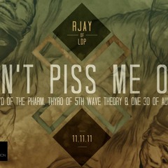 Don't Piss Me Off feat. Lloyd of The Pharm, Thyro of 5th Wave Theory and One3d of Audible
