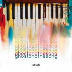 ghostandthesong - Stuck