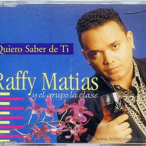 RAFFY MATIAS "QUIERO SABER DE TI"