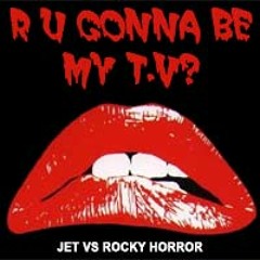 January 2011: R U Gonna Be My TV? Rocky Horror Show vs Jet