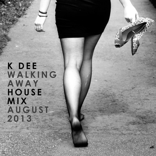 K Dee - Walking Away [House Mix Aug 2013]