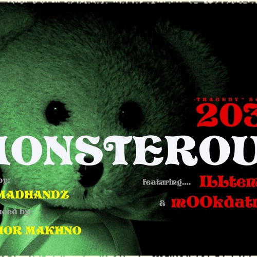 2032- "MONSTEROUS" ft. ILLtemper & mOOkdatruth (cutz by DJ MADHANDZ) ( produced by JUNIOR MAKHNO)
