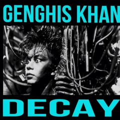 GENGHIS KHAN - DECAY ft. Spit Gemz & Chris Carbene