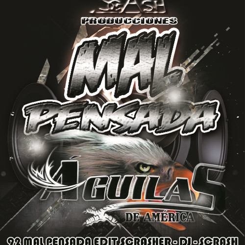 Stream 92 Aguilas De America Mal Pensada Scrasher Dj Scrash By Henry Pulido Quedo Listen Online For Free On Soundcloud