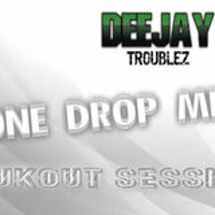Dj Troublez- OneDrop(BRUKOUT SESSION)MIX. Shoutouts To Every Gyal tht Love this Mix!!