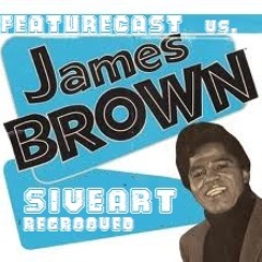 James Brown vs. Featurecast - Get Up (Siveart Re-grooved)