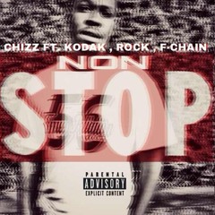 Chizz Ft. Kodak x Rock x F-Chain - Non Stop Prod. By JSparkz