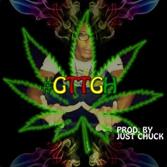 Just Chuck - Good Time To Get High (GTTGH)