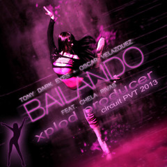 Bailando - Xplod Producer - FT - Chela Rivas[Tony Dark Eyes -Oscar Velazquez]