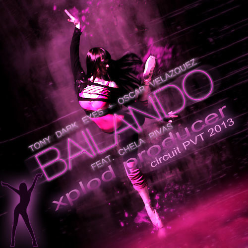 Bailando - Xplod Producer - FT - Chela Rivas[Tony Dark Eyes -Oscar Velazquez]