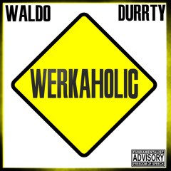 Werkaholic By Waldo Ft Durrty Prod By Bravestarr