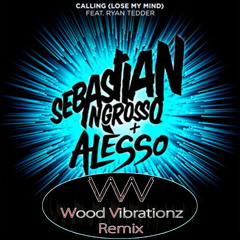 Sebastian Ingrosso & Alesso - Calling Lose My Mind (Wood Vibrationz Remix) Free Track