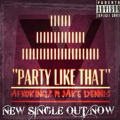 "Party Like That" Afro Kingz Ft Jake Dennis