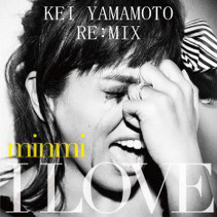 MINMI I LOVE  KEI YAMAMOTO RE:MIX