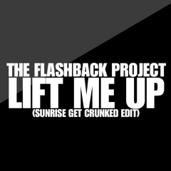 The Flashback Project - Lift Me Up (Sunrise Get Crunked Edit)