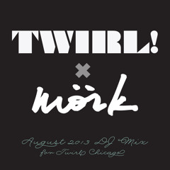 Mörk - TWIRL DJ MIX - August 23 2013