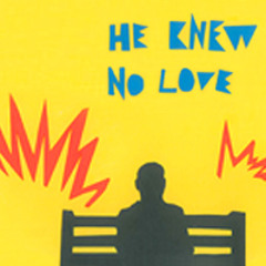 He Knew No Love