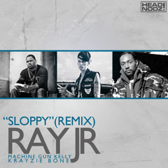 Ray Jr. Ft. Machine Gun Kelly And Krayzie Bone - Sloppy Remix (Prod. by The WerkHeads)