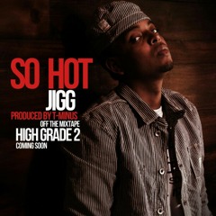 Jigg So Hot (prod by T-Minus)