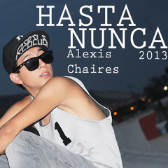 HASTA NUNCA - Alexis Chaires