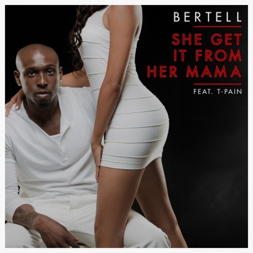 Bertell - She Get It From Her Momma (feat. T-Pain)