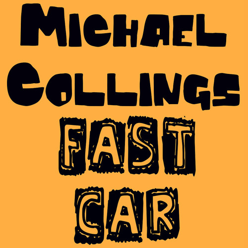 FAST CAR - MICHAEL COLLINGS