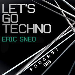 Let's Go Techno Podcast 016 with Eric Sneo