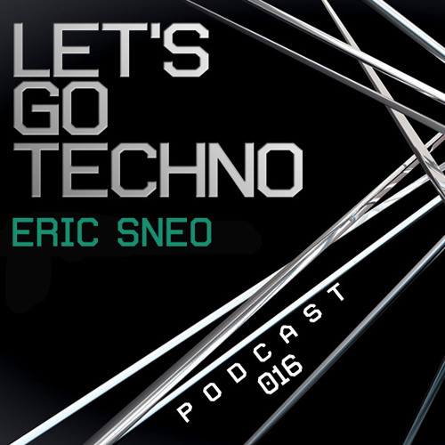 Let's Go Techno Podcast 016 with Eric Sneo