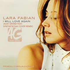 Lara Fabian - I Will Love Again (Alex Grand Feat. Syntheticsax Cover Remix)