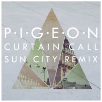 Pigeon - Curtain Call (Sun City Remix)