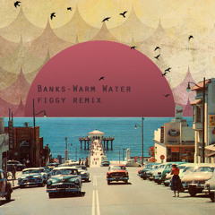 Banks - Warm Water (Figgy Remix)