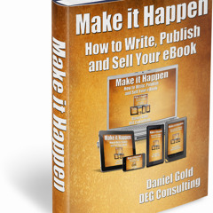 Make it Happen: How to Write, Publish & Sell Your eBook!