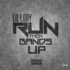 Lil Lody - Run Them Bands Up