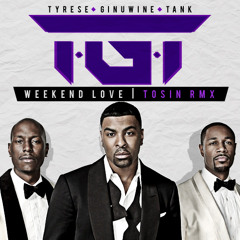 TGT (Tyrese, Ginuwine, Tank) - Weekend Love (Tosin RMX)