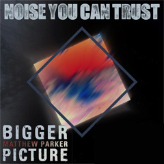 Matthew Parker - Bigger Picture (Chillstep You Can Trust Remix)