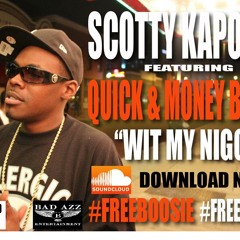 WIT MY NIGGAZ SCOTTY KAPONE FT. QUICK & MONEY BAGS [BAD AZZ ENT]